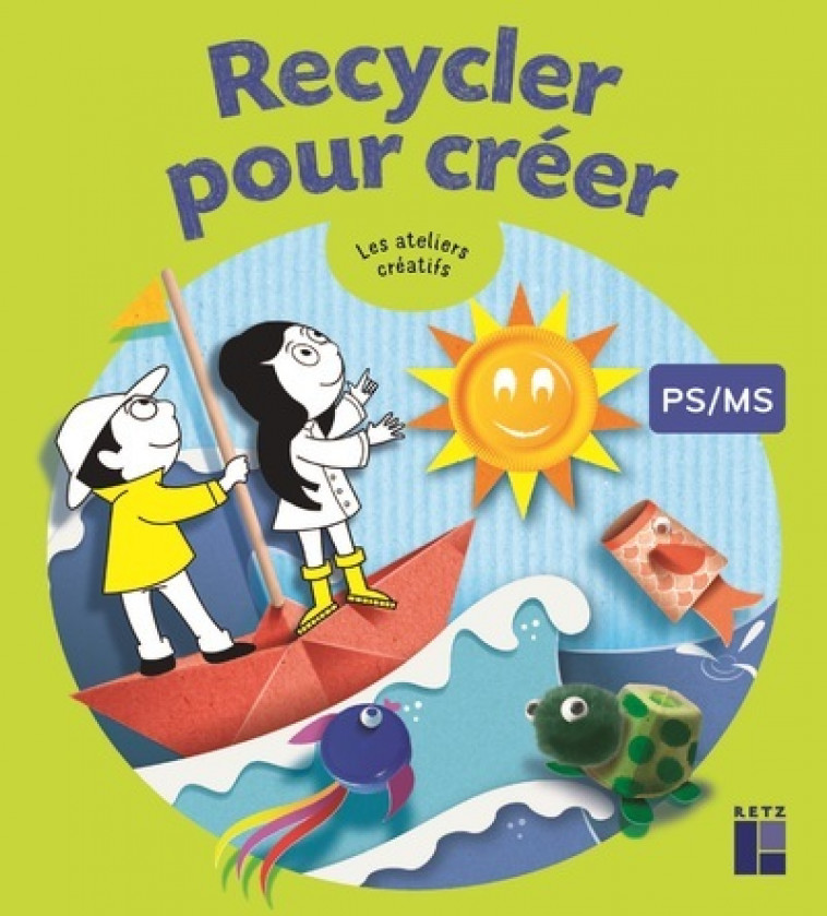 RECYCLER POUR CREER PS-MS - Philippe Virmoux - RETZ