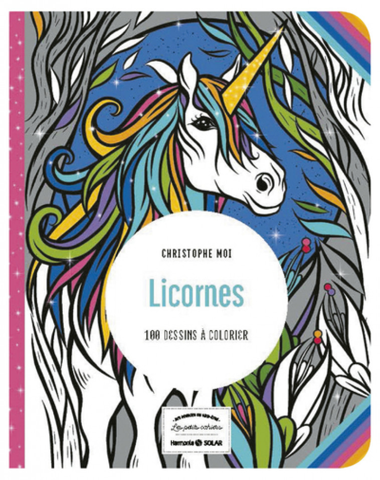 Licorne - 100 dessins à colorier - Les petits cahiers aux sources du bien-être - Moi Christophe - SOLAR