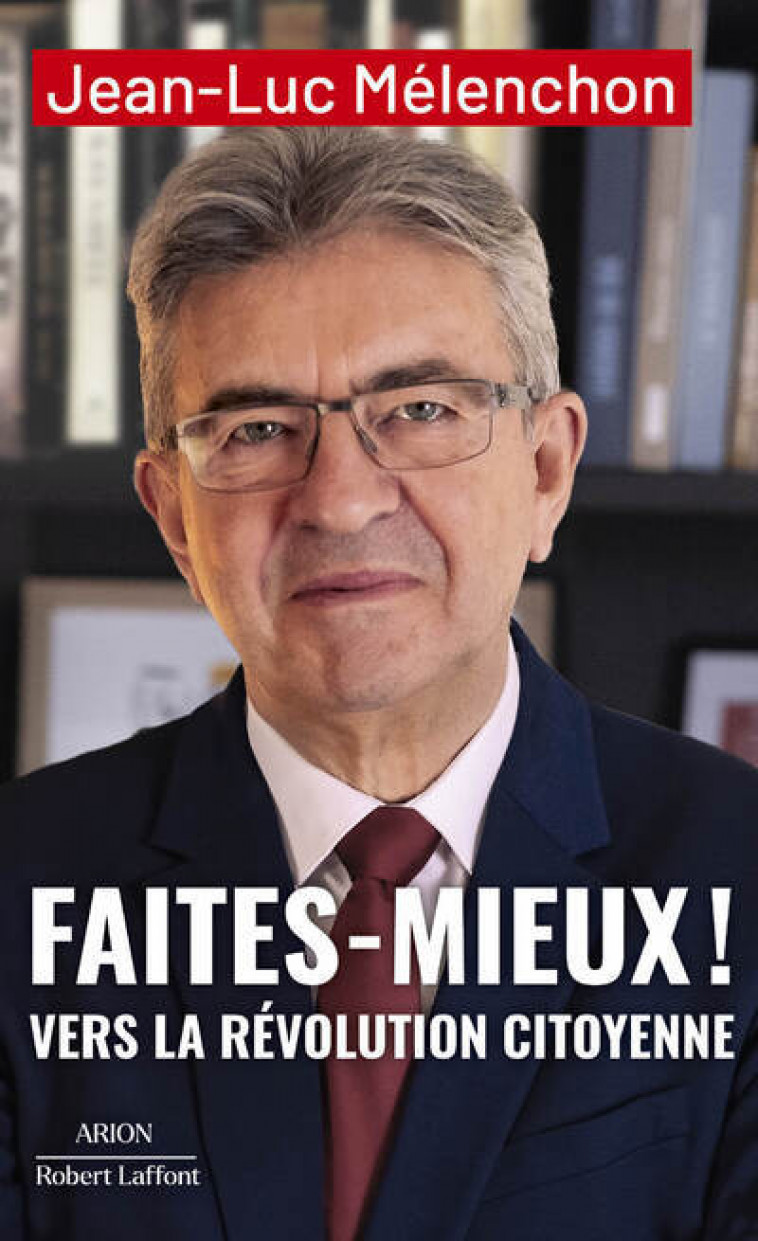 Faites mieux ! Vers la Révolution citoyenne - Mélenchon Jean-Luc - ROBERT LAFFONT