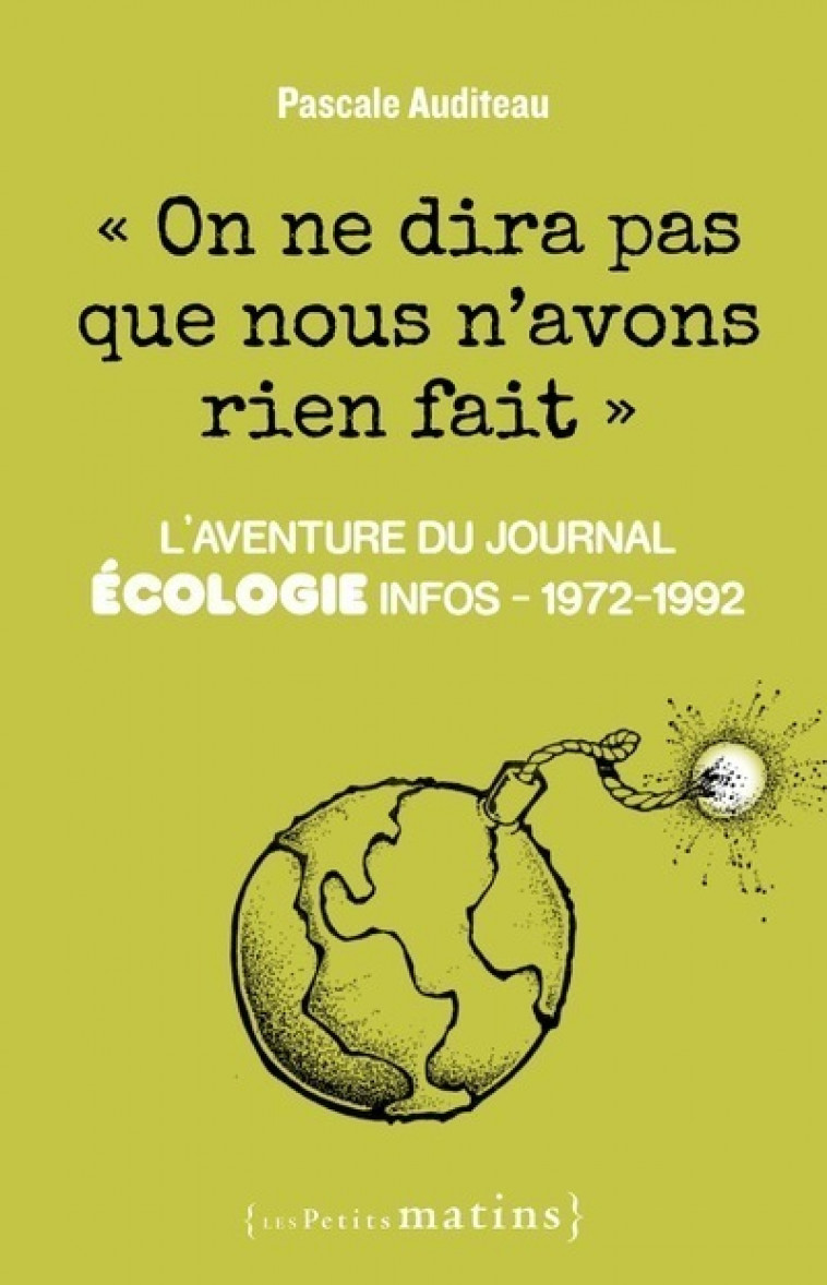 On ne dira pas que nous n'avons rien fait - L'aventure du journal Ecologie infos - Auditeau Pascale - PETITS MATINS