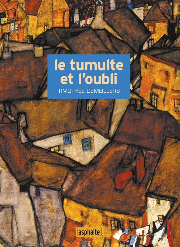 Le Tumulte et l'Oubli - DEMEILLERS Timothée - ASPHALTE