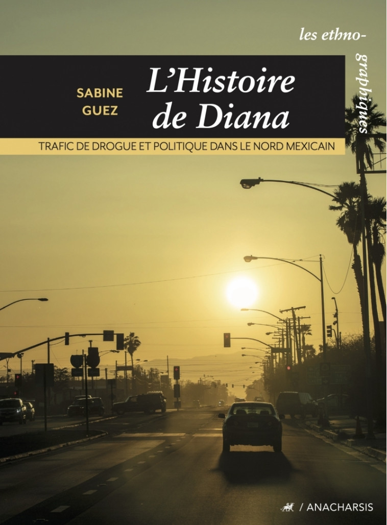 L'histoire de Diana - Trafic de drogue et politique dans le - Guez Sabine - ANACHARSIS