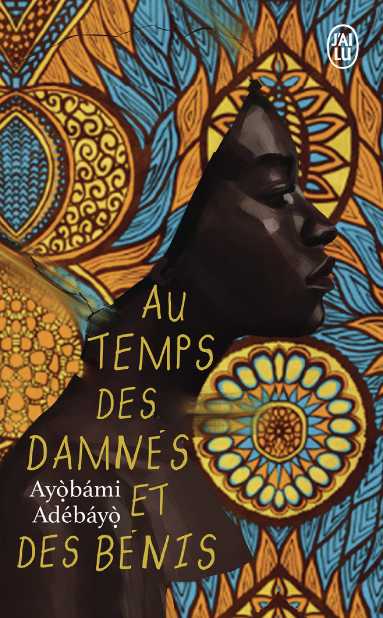 AU TEMPS DES DAMNES ET DES BENIS - ADEBAYO AYOBAMI - J-AI LU