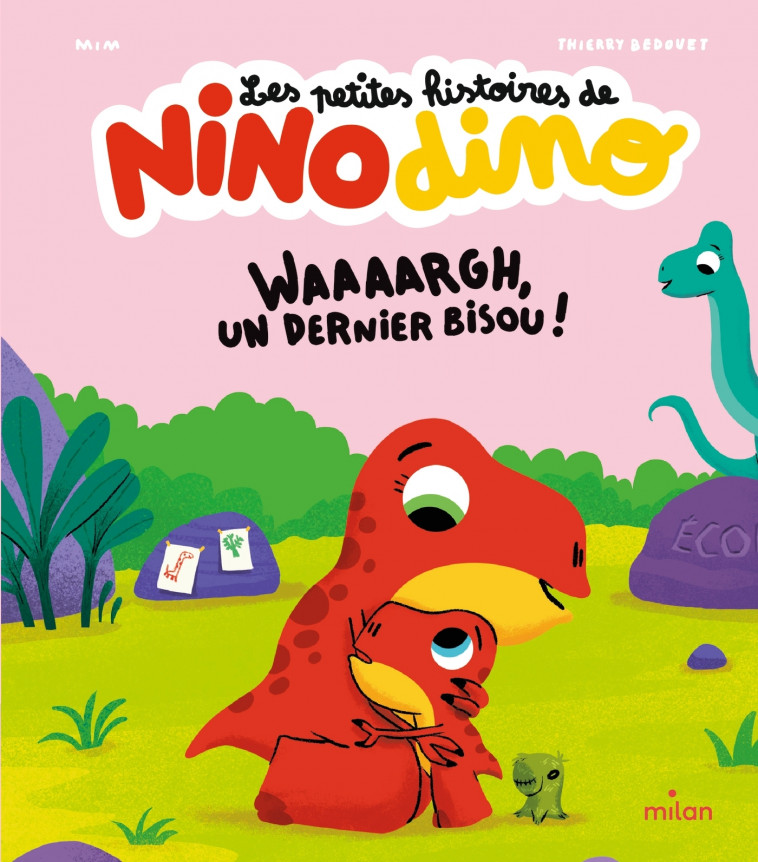 Les petites histoires de Nino Dino - Waaaargh, un dernier bisou ! - Mim Mim, Bedouet Thierry, MIM  - MILAN