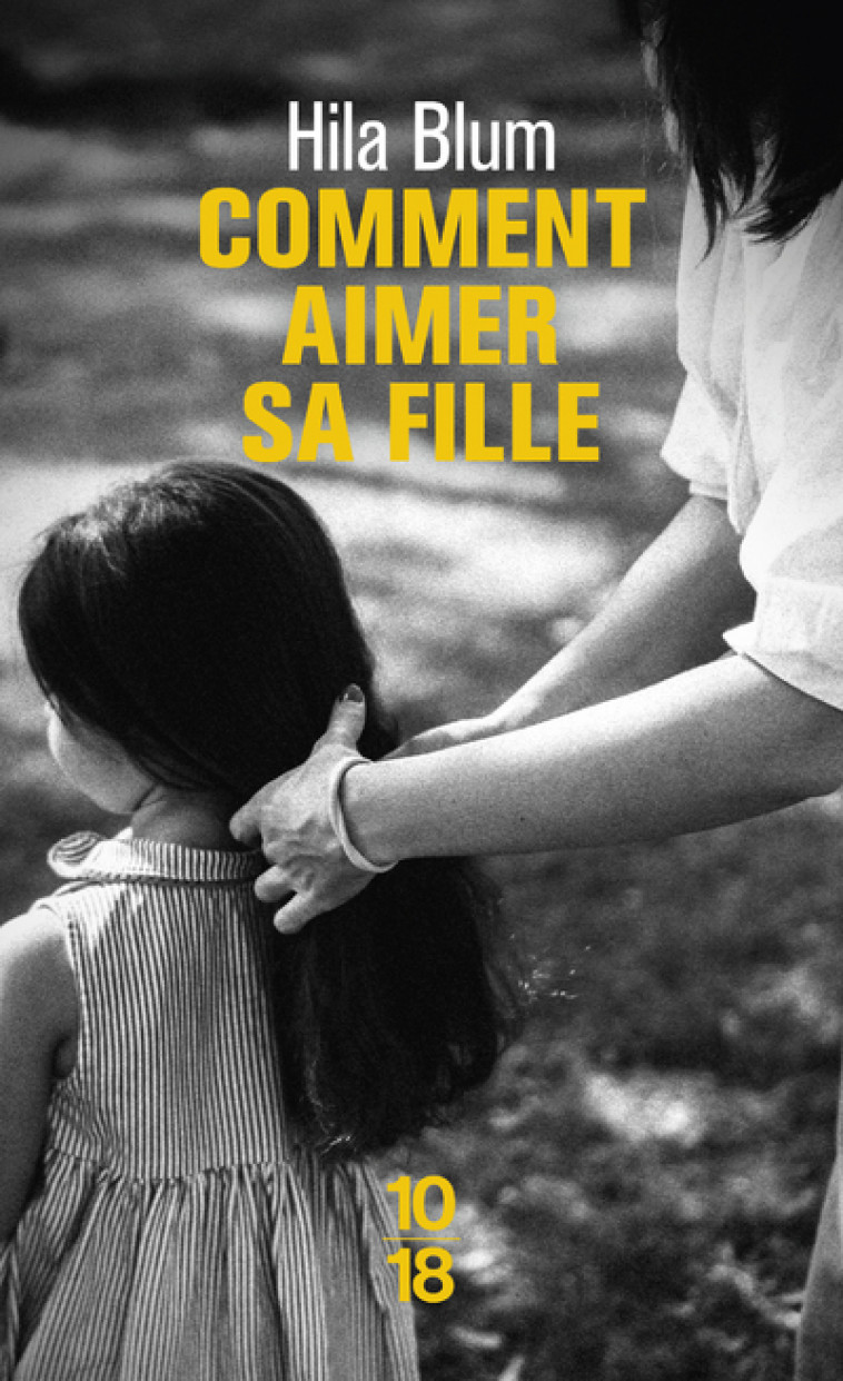 Comment aimer sa fille - Hila Blum, Valérie Zenatti - 10 X 18