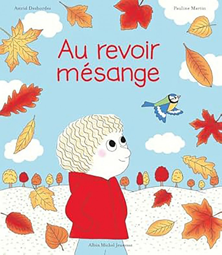 Au revoir, mésange - Astrid Desbordes, Pauline Martin - ALBIN MICHEL