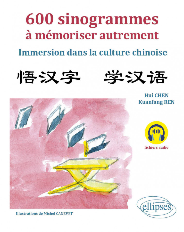 600 sinogrammes à mémoriser autrement - Hui CHEN, Kuanfang REN, Michel Canévet - ELLIPSES