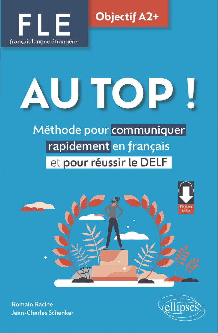 FLE. Français langue étrangère. AU TOP ! Objectif A2+ - Romain Racine, Jean-Charles Schenker - ELLIPSES