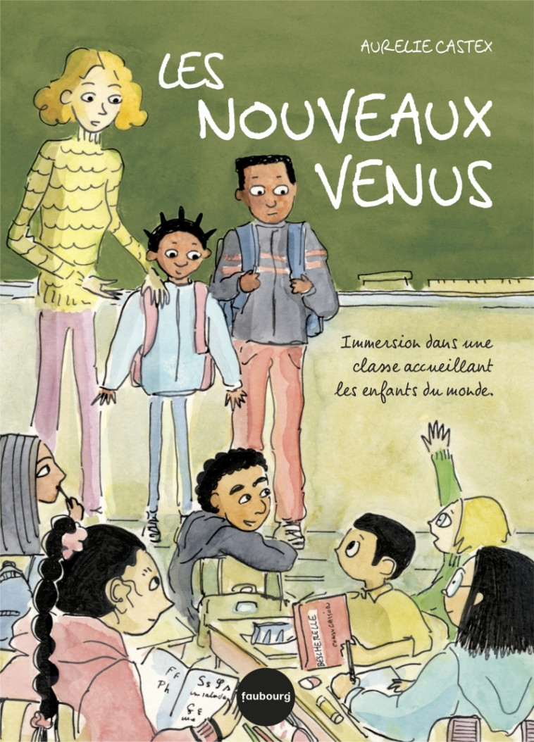 Les nouveaux venus - Immersion dans une classe accueillant - Aurélie Castex - FAUBOURG