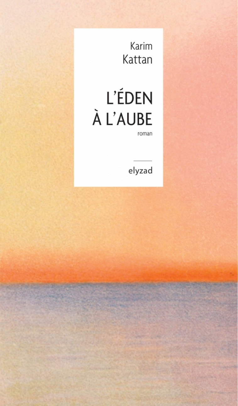 L'Eden à l'aube - Karim KATTAN - ELYZAD