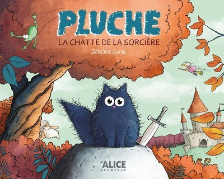 Pluche, la chatte de la sorcière - Jérôme Camil - ALICE