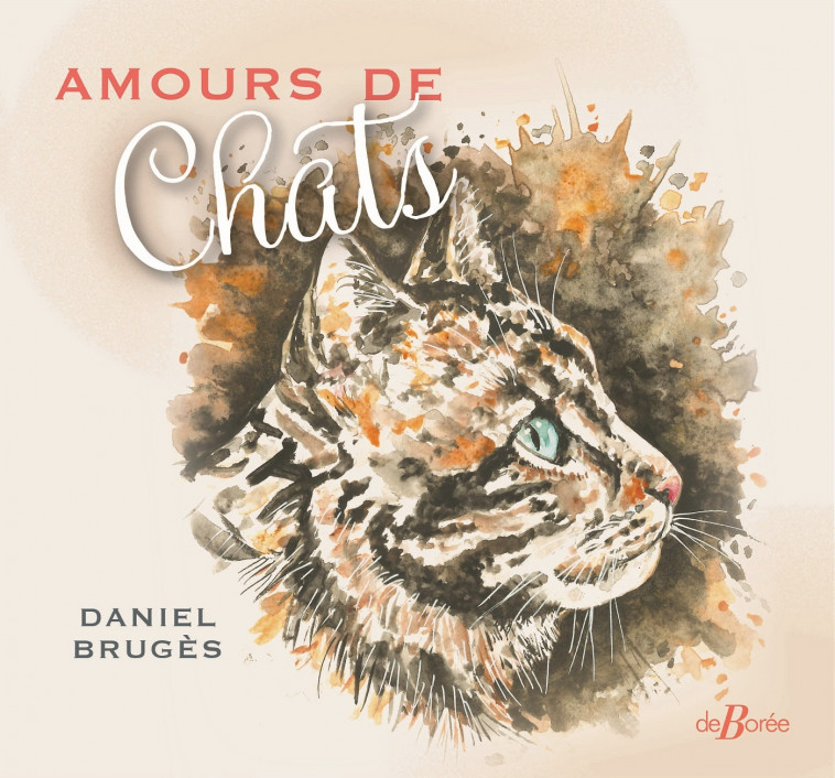 Amours de chats - Daniel Brugès - DE BOREE