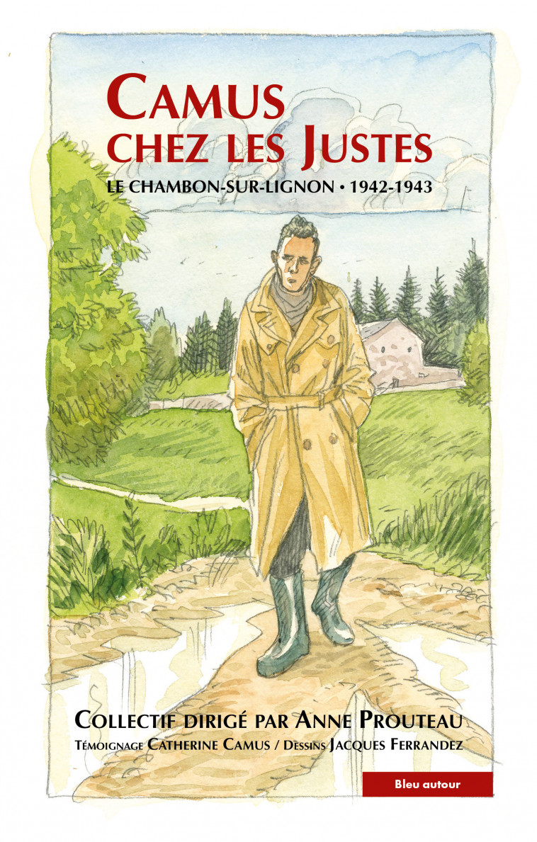 Camus chez les Justes - Le Chambon-sur- - Collectif Collectif, Anne Prouteau, Catherine CAMUS, Jacques Ferrandez,  Collectif - BLEU AUTOUR