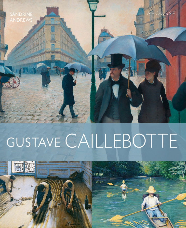 Gustave Caillebotte -  Collectif, Sandrine Andrews - LAROUSSE