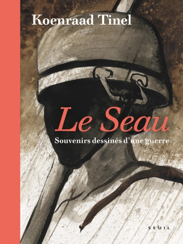 Le Seau   Souvenirs dessinés d une guerre - Koenraad Tinel - SEUIL