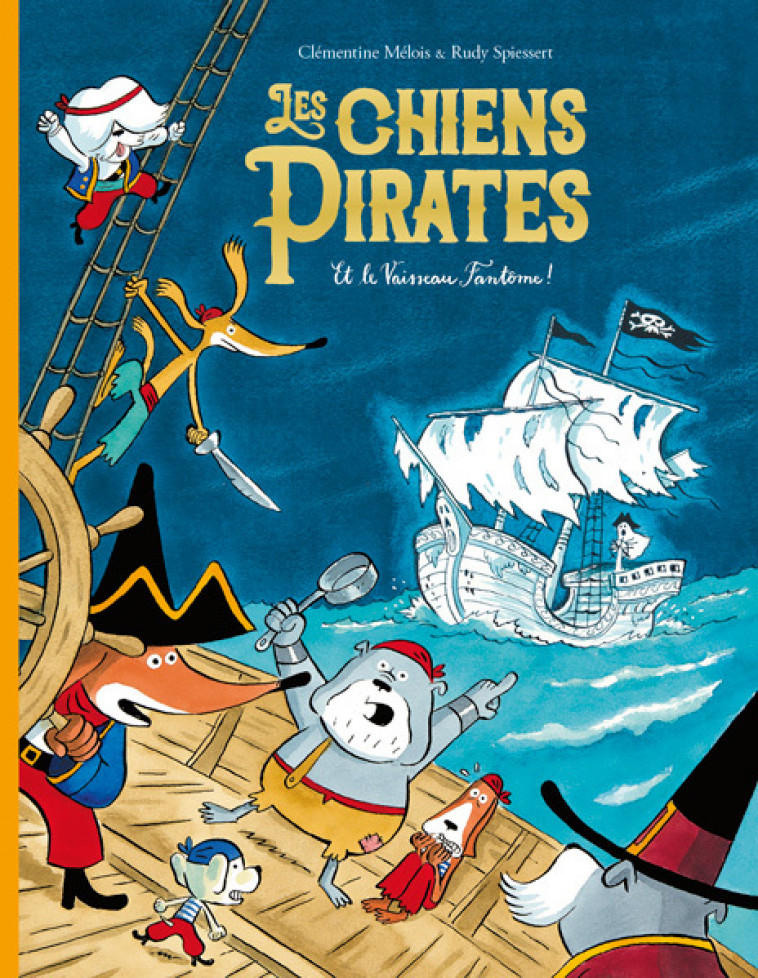 Les chiens pirates et le Vaisseau Fantôme ! - clémentine Mélois, Rudy Spiessert - EDL