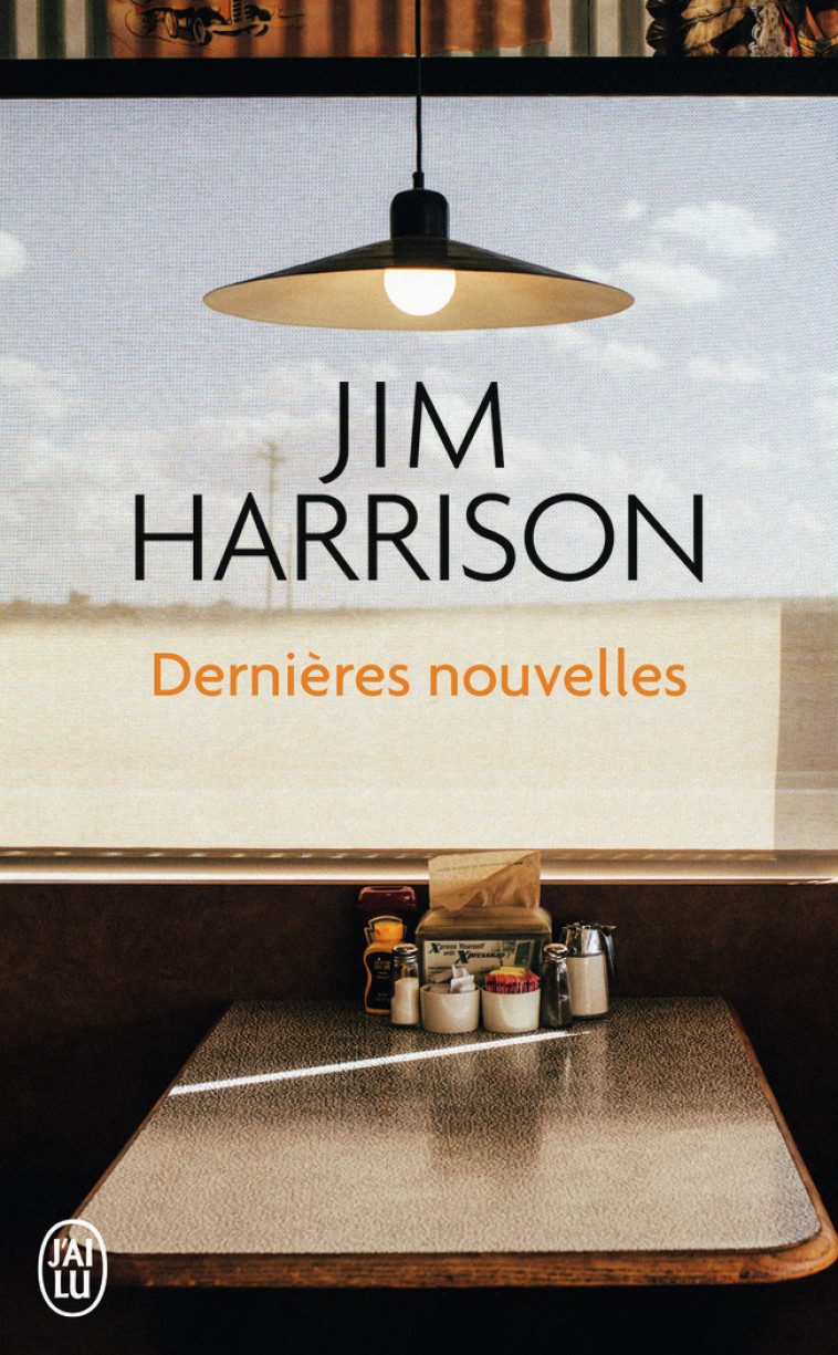 Dernières nouvelles - Jim Harrison, Brice Matthieussent - J'AI LU