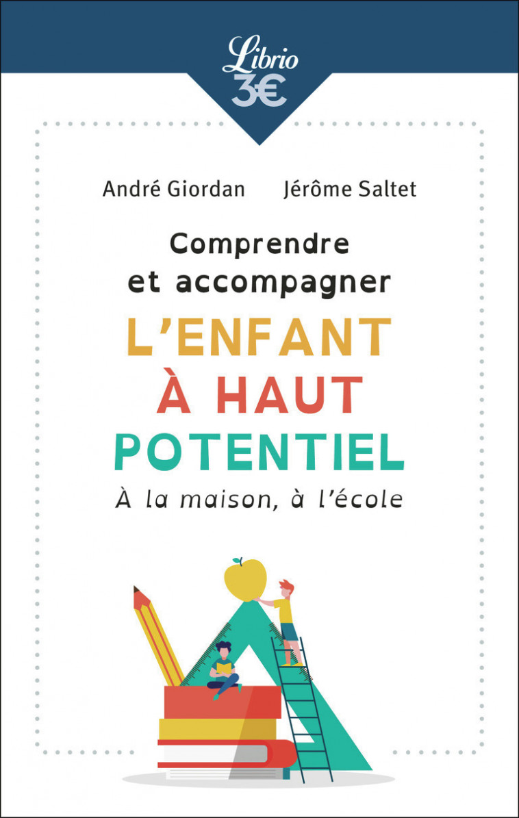 Comprendre et accompagner l'enfant à haut potentiel - André Giordan, Jérôme Saltet, André Giordan, Jérôme Saltet - J'AI LU