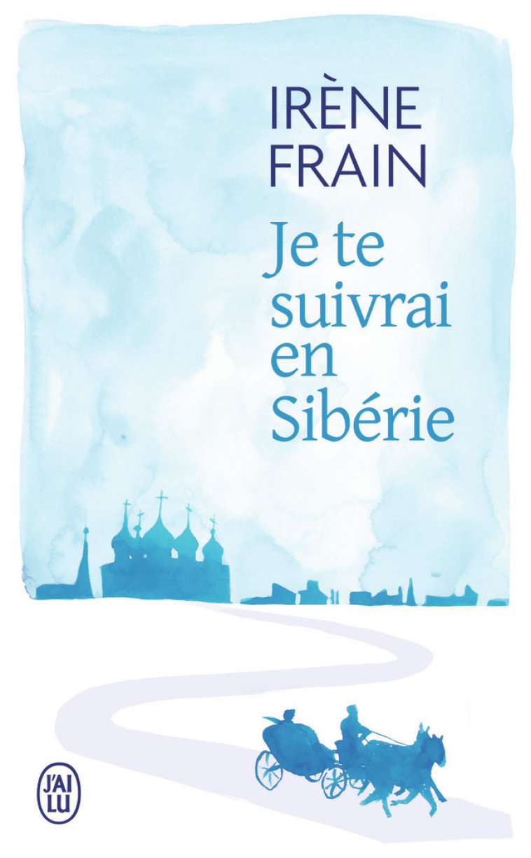 Je te suivrai en Sibérie - Irène Frain - J'AI LU