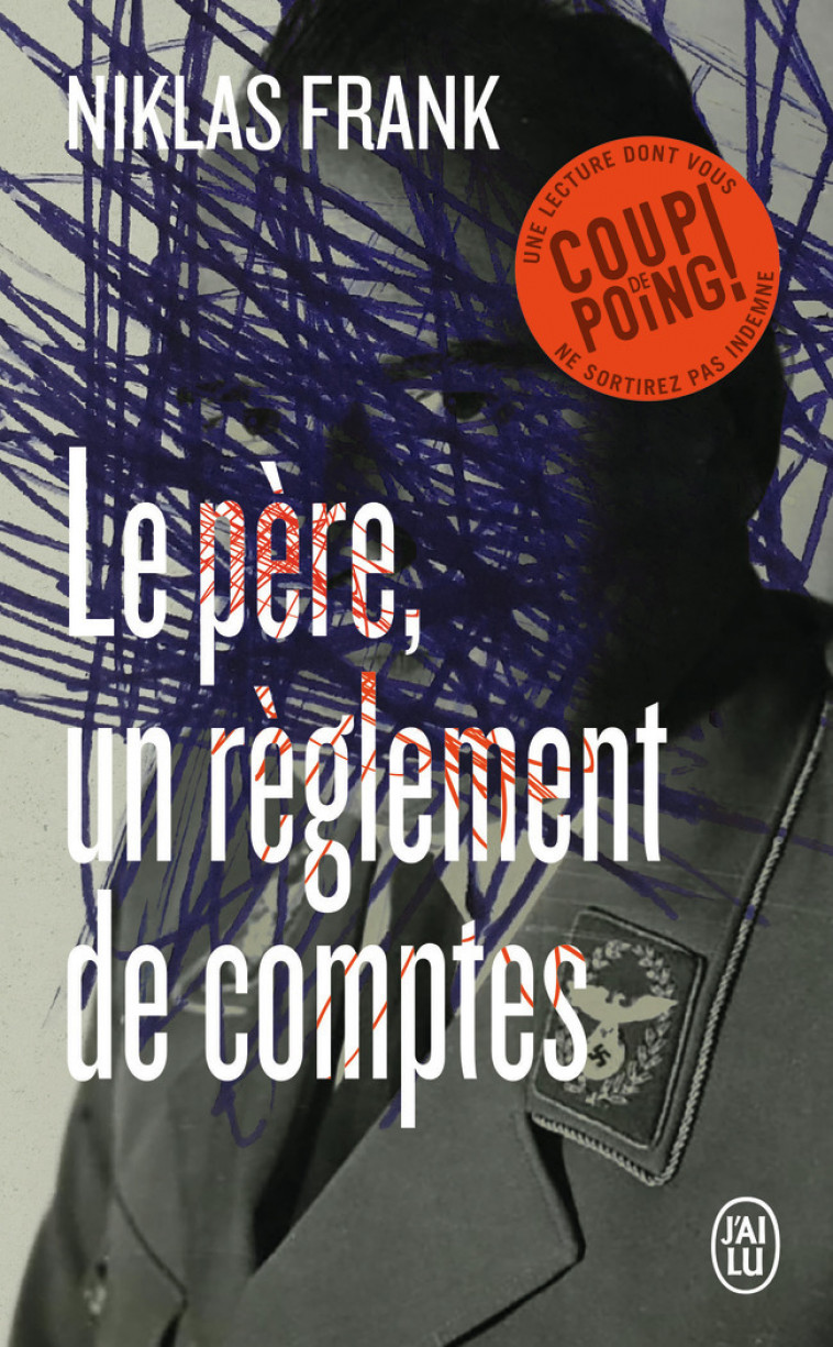 Le père, un règlement de comptes - Niklas Frank, Philippe Sands, Corinna Gepner - J'AI LU