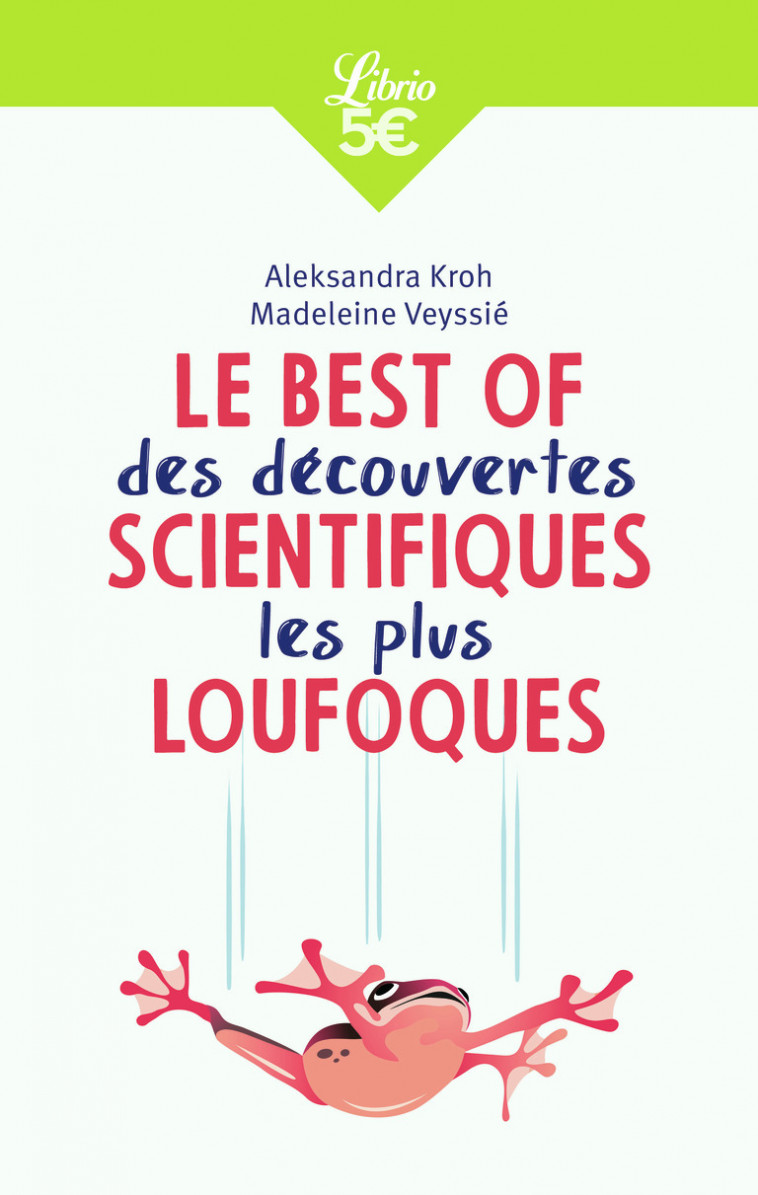 Le Best of des découvertes scientifiques les plus loufoques - Aleksandra Kroh, Madeleine Veyssie - J'AI LU