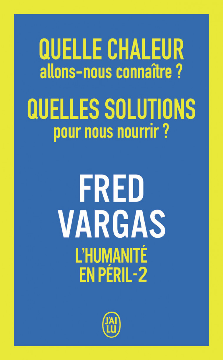 Quelle chaleur allons-nous connaître ? Quelles solutions pour nous nourrir ? - Fred Vargas - J'AI LU