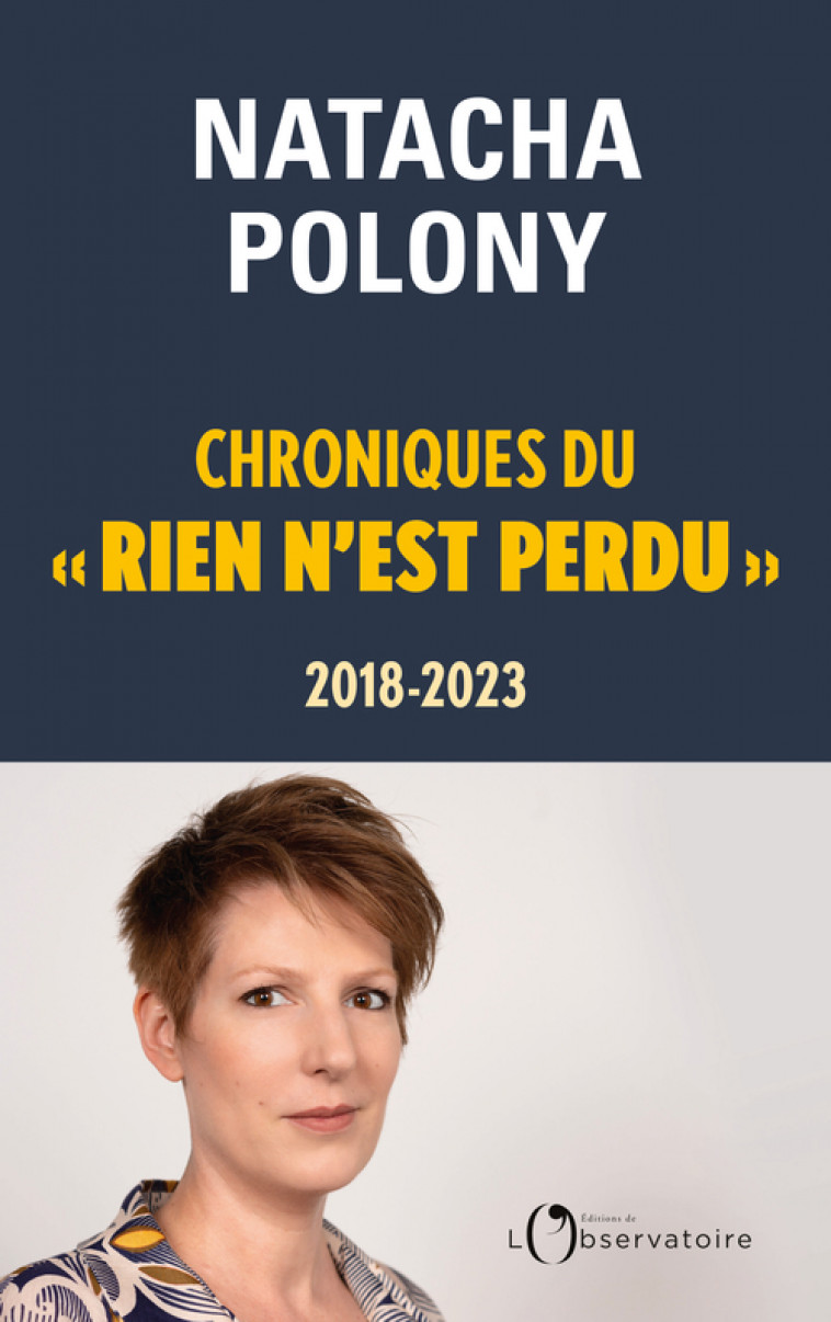 Chroniques du « rien n'est perdu », 2018-2023 - Natacha Polony - L'OBSERVATOIRE