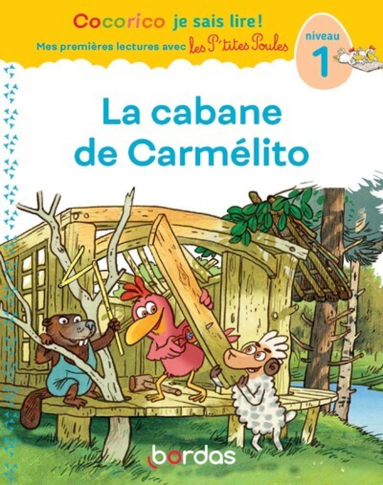 Cocorico Je sais lire ! premières lectures avec les P'tites Poules - La cabane de Carmelito - Marie-Christine Olivier, Christian Heinrich, Jean-Christophe Raufflet - BORDAS