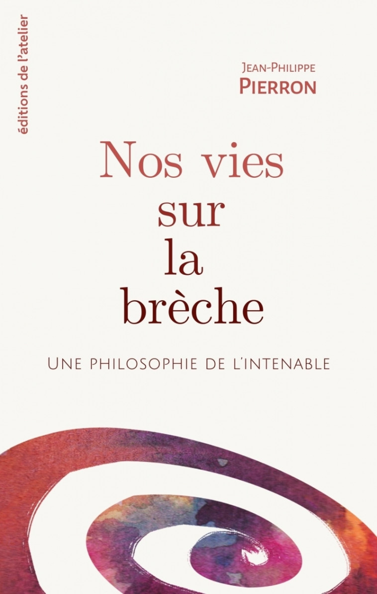 Nos vies sur la brèche - Une philosophie de l'intenable - Jean-Philippe Pierron - ATELIER