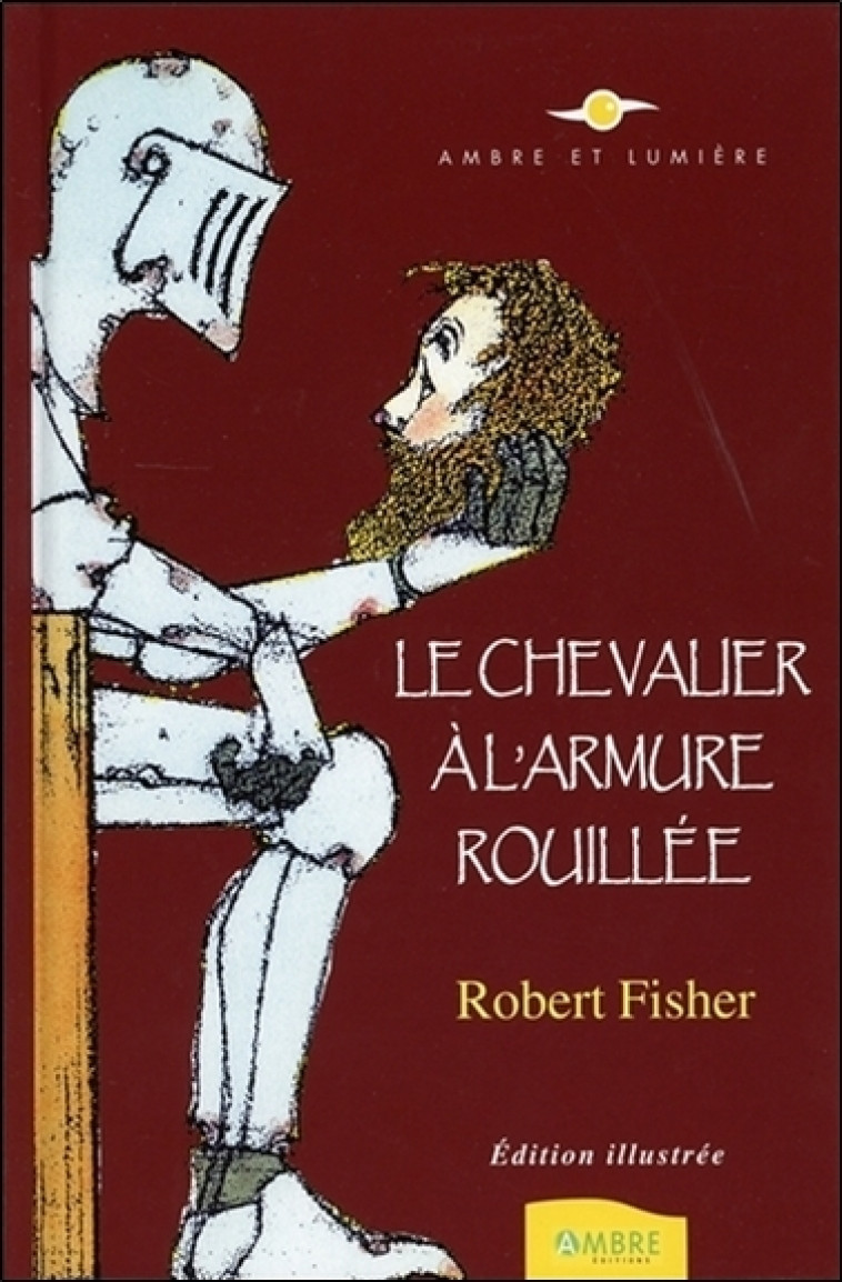 Le Chevalier à l'armure rouillée - Edition illustrée - ROBERT FISHER - AMBRE