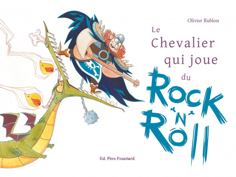 LE CHEVALIER QUI JOUE DU ROCK 'N' ROLL - Olivier Rublon - PERE FOUETTARD