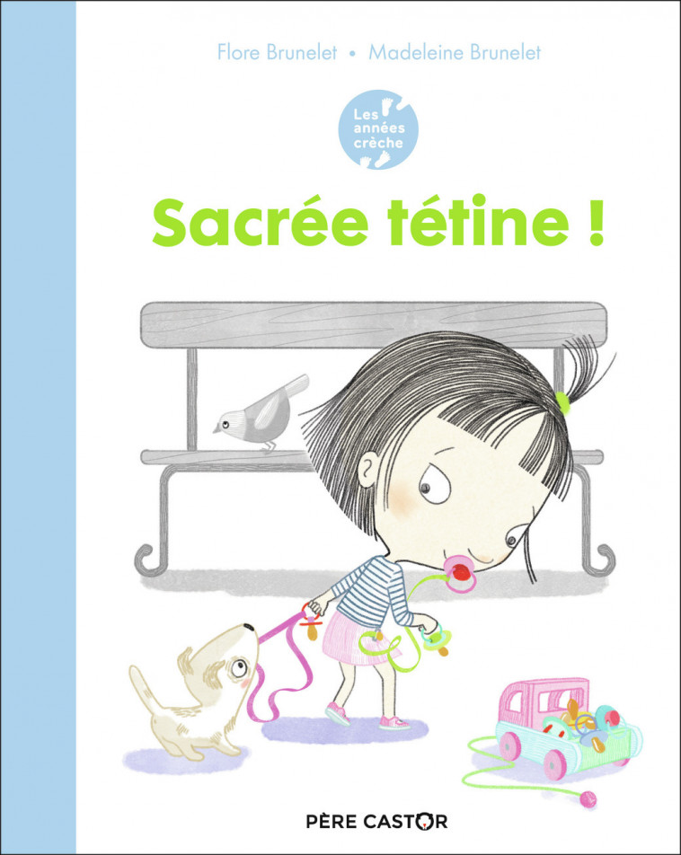 Les années crèche - Sacrée tétine ! - Madeleine Brunelet, Flore Brunelet - PERE CASTOR