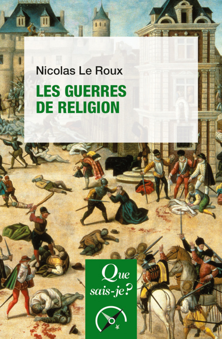 Les Guerres de Religion - Nicolas Le Roux - QUE SAIS JE