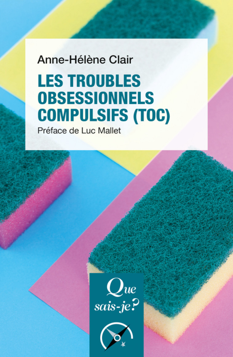 Les Troubles obsessionnels compulsifs (TOC) - Anne-Hélène Clair, Luc Mallet - QUE SAIS JE