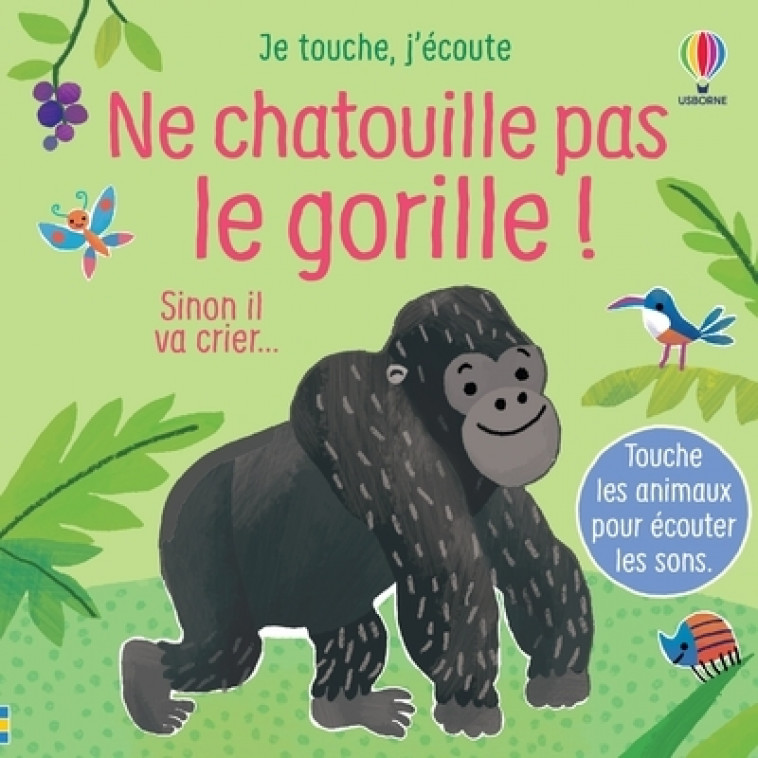 Ne chatouille pas le gorille ! - Je touche, j'écoute - Sam Taplin, Ana Larranaga, Anna Gould, Anthony Marks, Eléonore Souchon - USBORNE