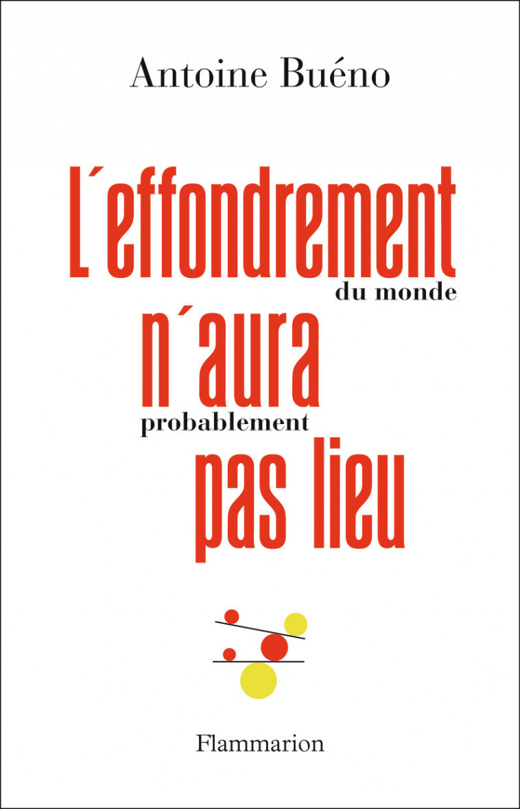 L'effondrement (du monde) n'aura (probablement) pas lieu - Antoine Buéno - FLAMMARION