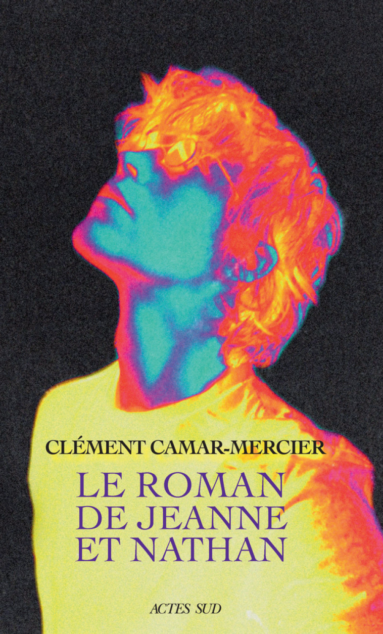 Le Roman de Jeanne et Nathan - Clément Camar-mercier, Clément Camar-mercier - ACTES SUD