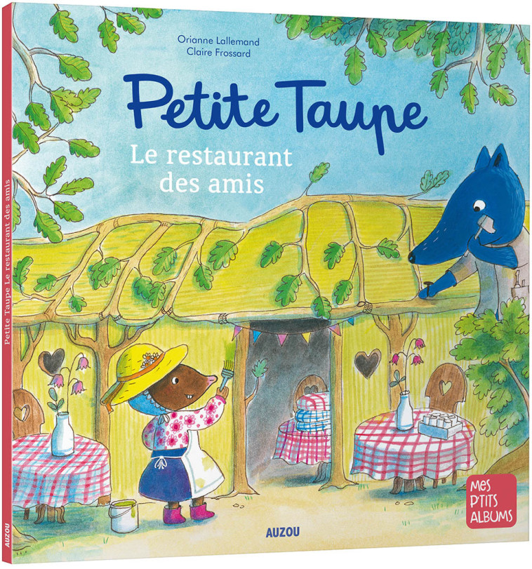 PETITE TAUPE, LE RESTAURANT DES AMIS - Orianne Lallemand, Claire Frossard - AUZOU