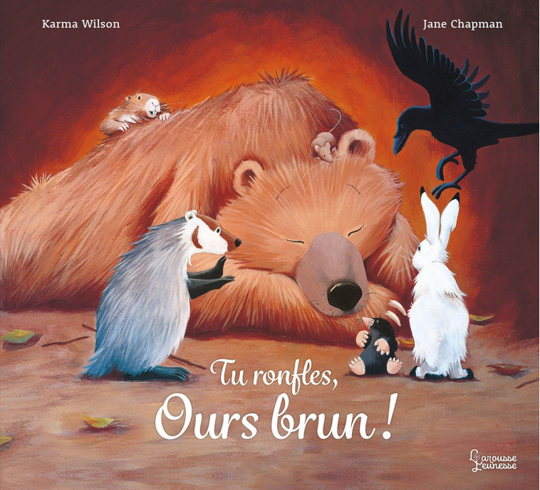 Tu ronfles, Ours brun - Karma Wilson Karma Wilson, Jane Chapman, Emmanuelle Kecir-Lepetit, Karma Wilson, Emmanuelle Kecir Lepetit, Karma Wilson, Jane Chapman, Emmanuelle Kecir Lepetit - LAROUSSE