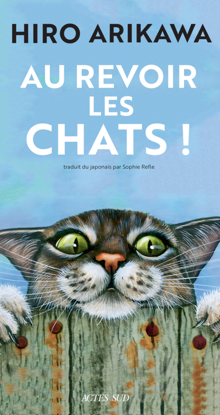 Au revoir les chats ! - Hiro Arikawa, Sophie Rèfle - ACTES SUD