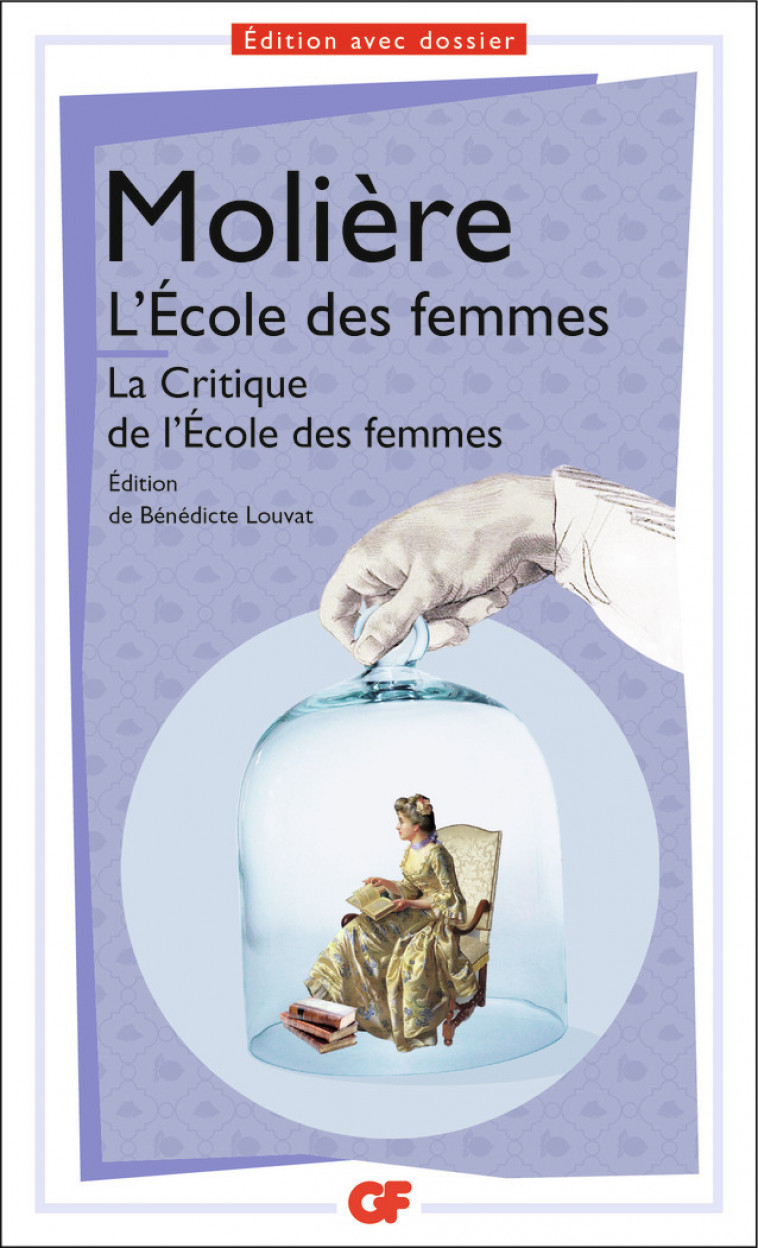 L'École des femmes suivi de La Critique de l'École des femmes -  MOLIERE, Bénédicte Louvat-Molozay - FLAMMARION