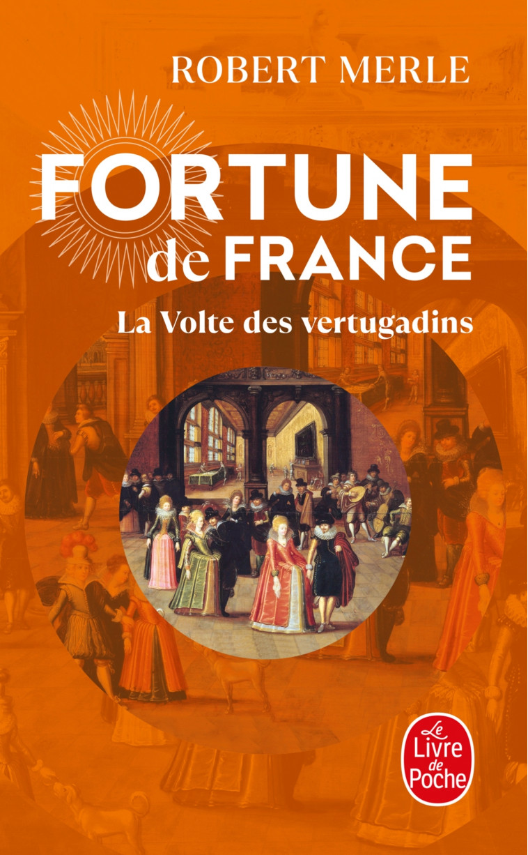 La Volte des vertugadins (Fortune de France, Tome 7) - Robert Merle - LGF