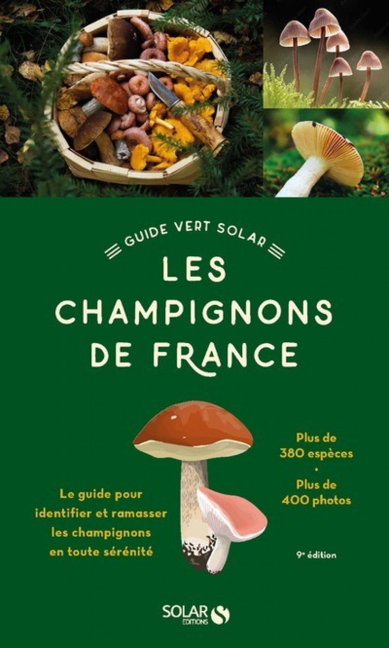 Le Guide vert Solar - Les Champignons de France - 9e édition - Hervé Chaumeton, Jean Guillot, Jean-Louis Lamaison, Michèle Champciaux, Patrice Leraut - SOLAR