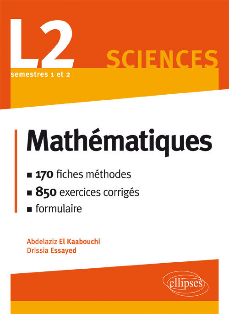 Mathématiques L2 : le cours en 170 fiches-méthodes et 850 exercices corrigés - Kaabouchi El, Drissia Essayed - ELLIPSES