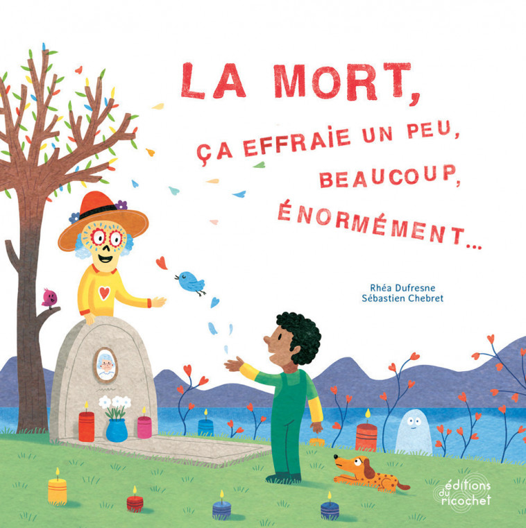 LA MORT, ÇA EFFRAIE UN PEU, BEAUCOUP, ÉNORMEMENT - Rhéa Dufresne, Sébastien Chebret - RICOCHET