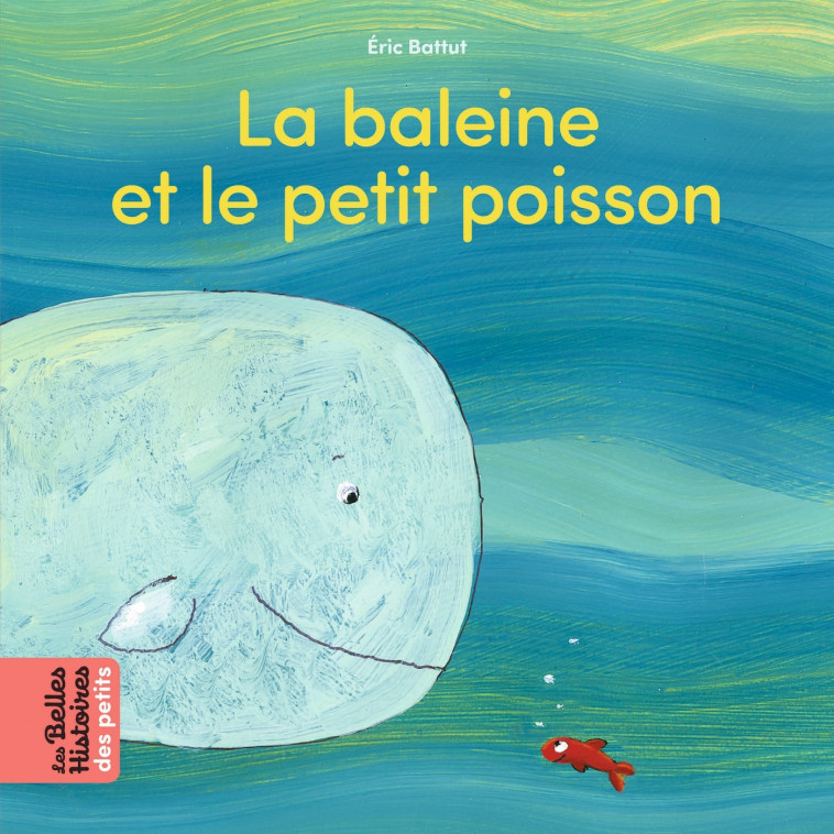 La baleine et le petit poisson - Éric Battut - BAYARD JEUNESSE