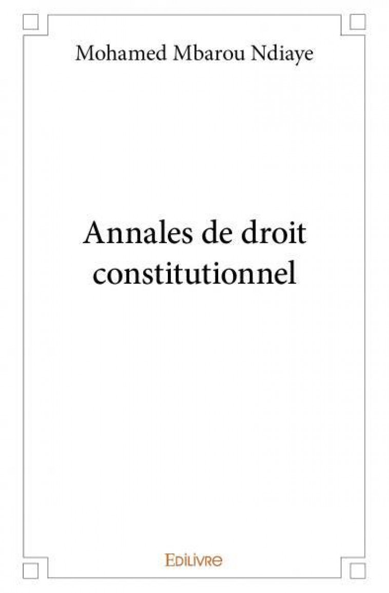 Annales de droit constitutionnel - Mohamed Mbarou Ndiaye - EDILIVRE