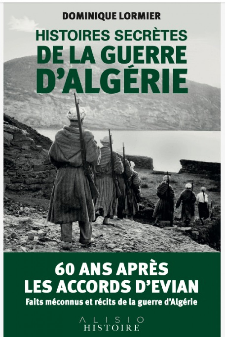 Histoires secrètes de la guerre d'Algérie - Dominique Lormier - ALISIO