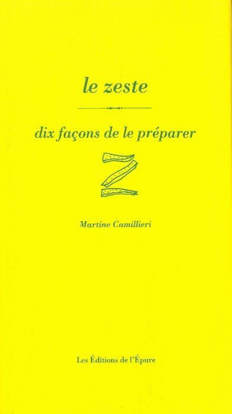 Le Zeste, dix façons de le préparer - Martine Camillieri - EPURE