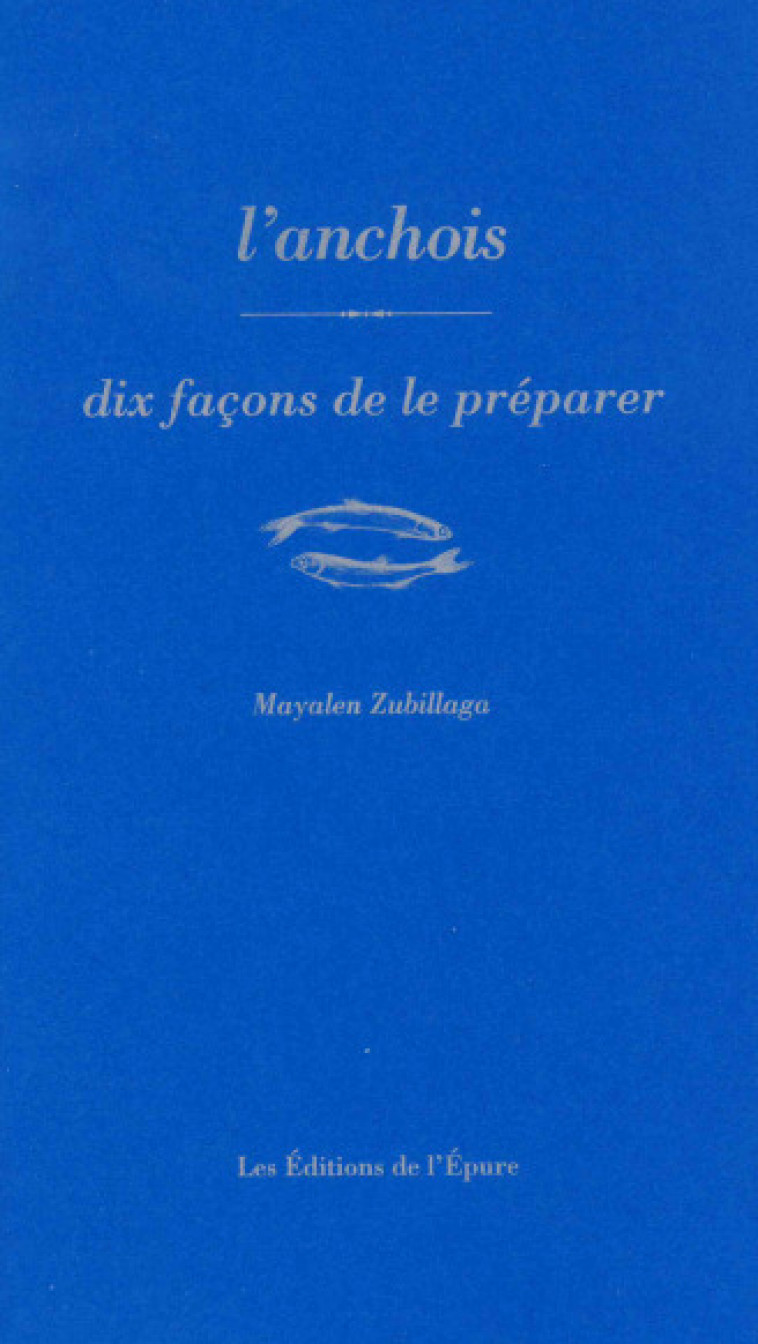 L'anchois, dix façons de préparer - Mayalen Zubillaga - EPURE